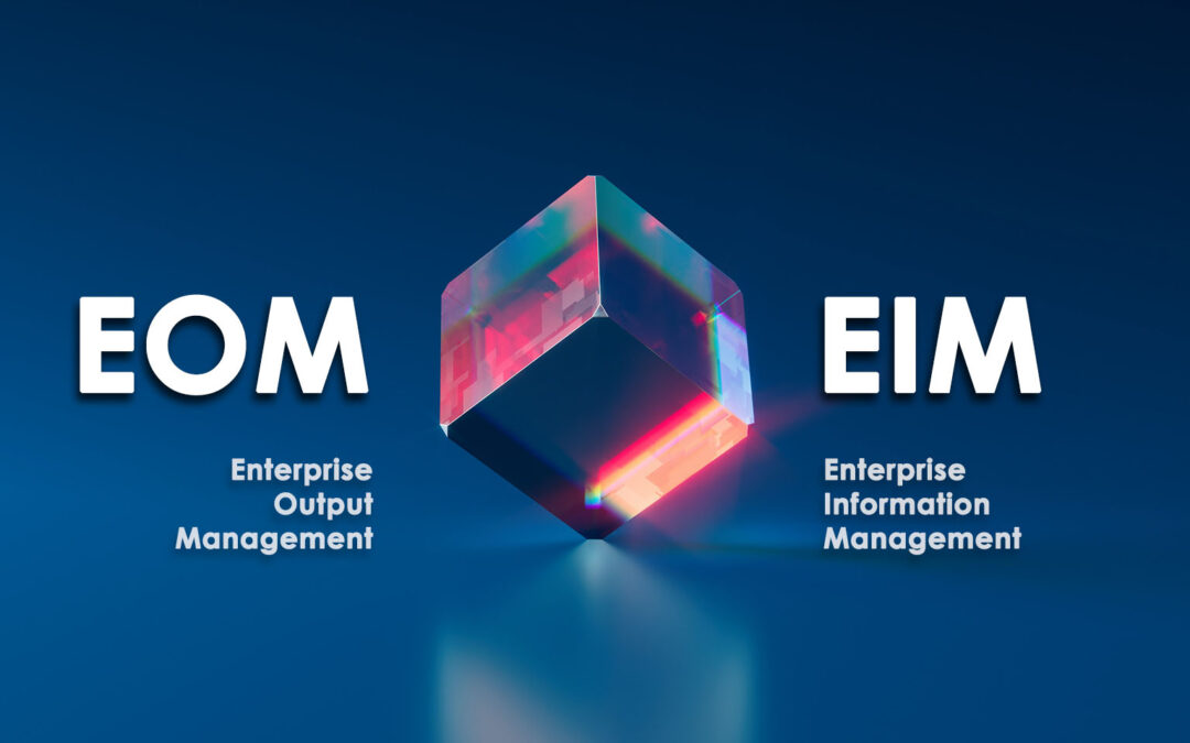 Enterprise Output Management (EOM) and Enterprise Information Management