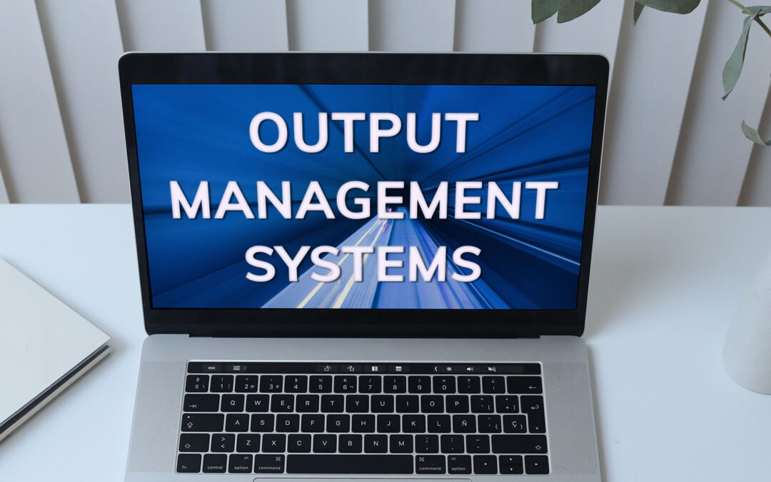 Output Management Systems