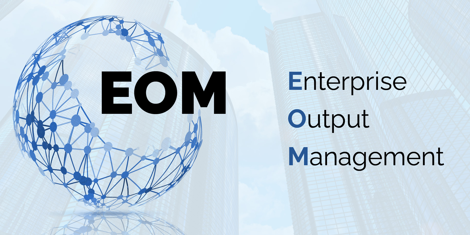 The concept of Enterprise Output Management (EOM) refers to the digital process through which companies manage, format, and distribute data created from operational applications.